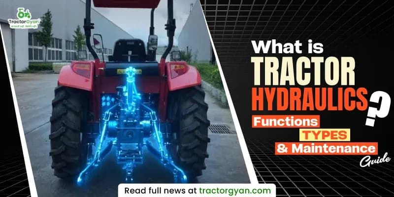 What is Tractor Hydraulics? Functions, Types, and Maintenance Guide What is Tractor Hydraulics? Functions, Types, and Maintenance Guide image