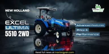 New Holland Excel Ultima 5510 2WD Features, Price & Performance New Holland Excel Ultima 5510 2WD Features, Price & Performance