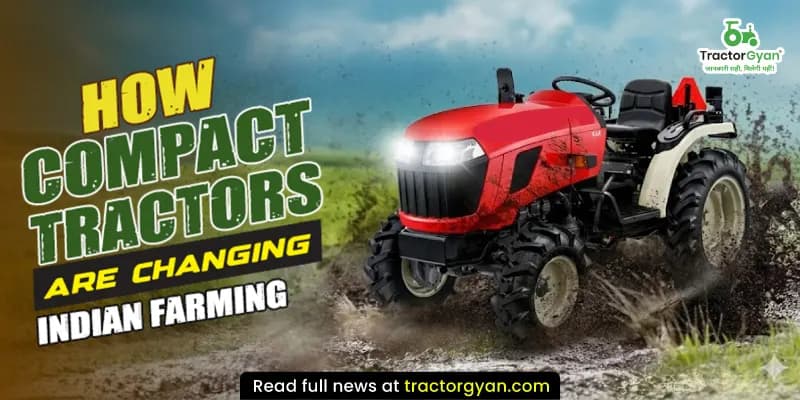 How compact tractors are changing Indian farming How compact tractors are changing Indian farming image