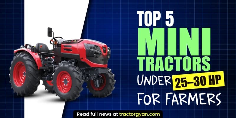 Top 5 Mini tractors under 25–30 HP for farmers Top 5 Mini tractors under 25–30 HP for farmers image