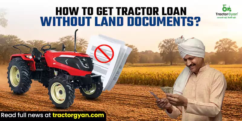 How to get a tractor loan without land documents? How to get a tractor loan without land documents?