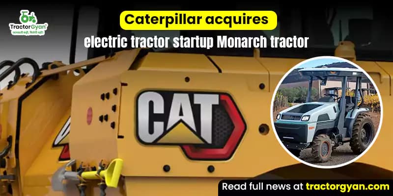 Caterpillar acquires electric tractor startup monarch tractor Caterpillar acquires electric tractor startup monarch tractor
