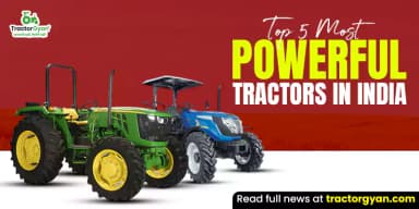 Top 5 Most Powerful Tractors in India Top 5 Most Powerful Tractors in India