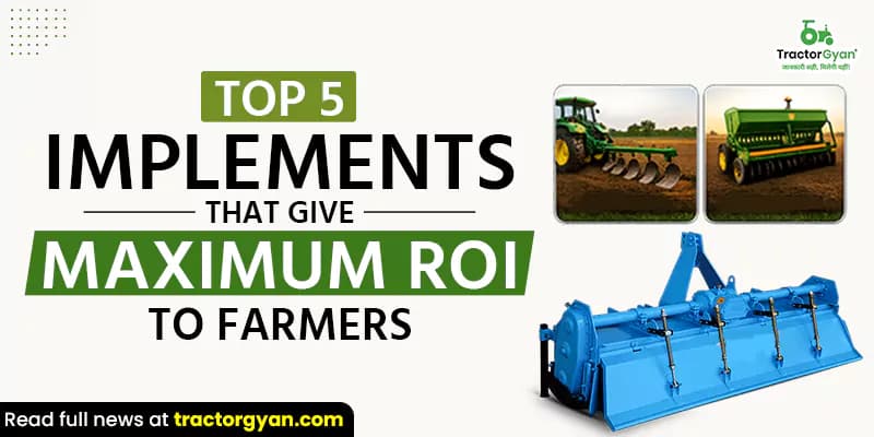 Top 5 Implements that give maximum ROI to farmers Top 5 Implements that give maximum ROI to farmers image