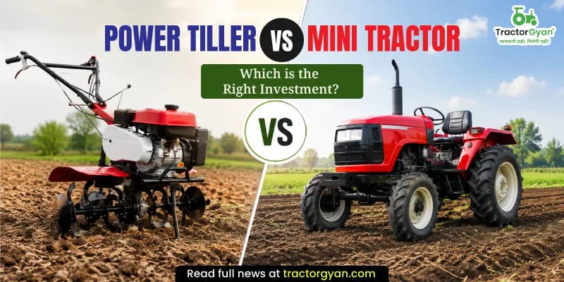 Power Tiller vs Mini Tractor: Which is the Right Investment? Power Tiller vs Mini Tractor: Which is the Right Investment? image