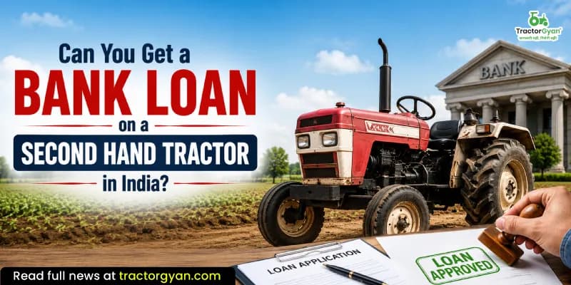 Can you get a bank loan on a second hand tractor in India? Can you get a bank loan on a second hand tractor in India? image