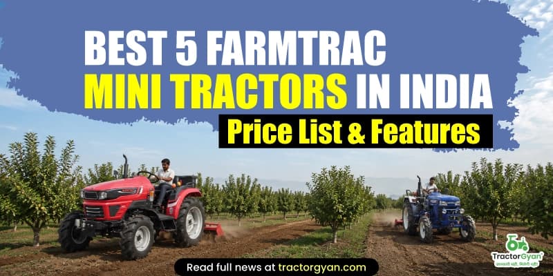 Best 5 Farmtrac Mini tractors in India - Price list & features Best 5 Farmtrac Mini tractors in India - Price list & features