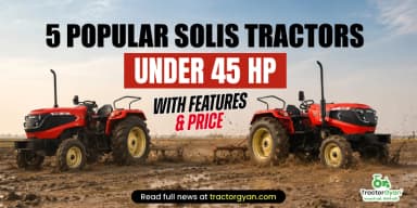 5 Popular Solis Tractors Under 45 HP with Features & Price 5 Popular Solis Tractors Under 45 HP with Features & Price