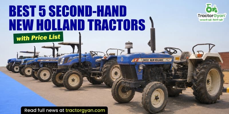 Best 5 Second Hand New Holland tractors for farmers in India Best 5 Second Hand New Holland tractors for farmers in India