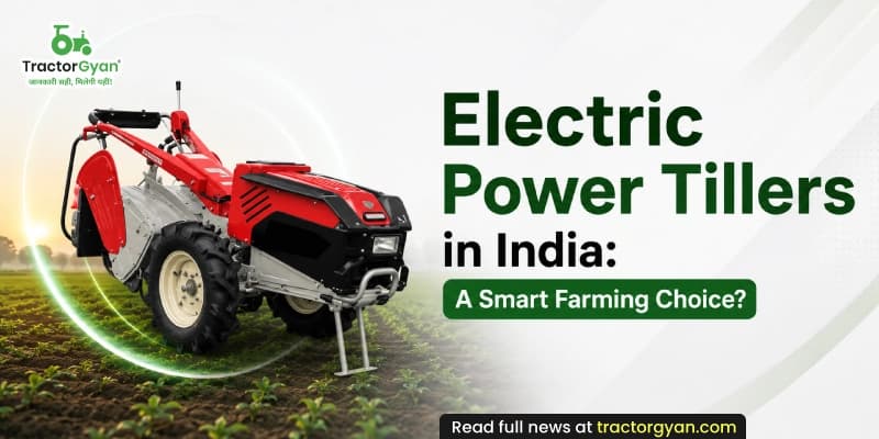 Electric Power Tillers in India: A smart farming choice? Electric Power Tillers in India: A smart farming choice?