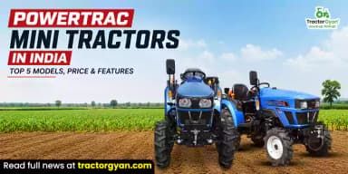 Powertrac Mini Tractors in India: Top 5 Models, Price & Features Powertrac Mini Tractors in India: Top 5 Models, Price & Features