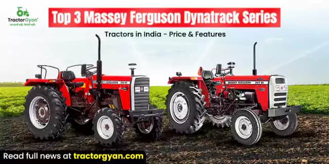 Top 3 Massey Ferguson Dynatrack series tractors in India - Price & features Top 3 Massey Ferguson Dynatrack series tractors in India - Price & features image