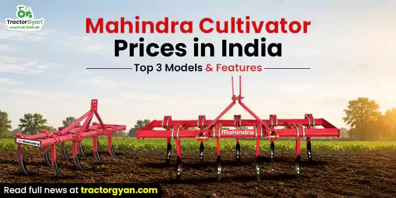 Mahindra cultivator prices in India: Top 3 models & features Mahindra cultivator prices in India: Top 3 models & features image