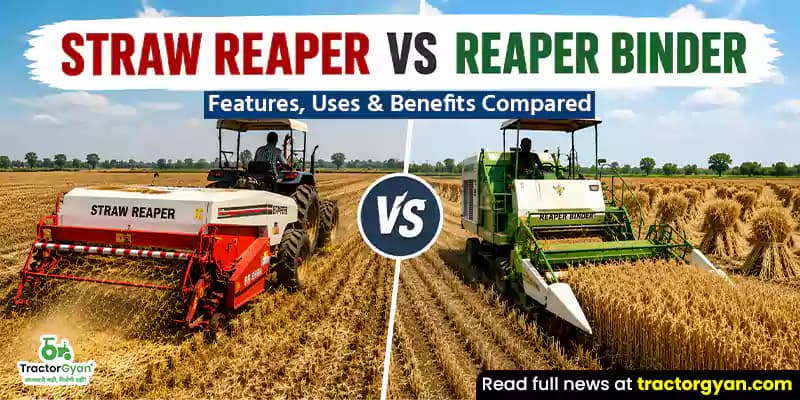 Straw Reaper vs Reaper Binder: Features, Uses & Benefits Compared Straw Reaper vs Reaper Binder: Features, Uses & Benefits Compared