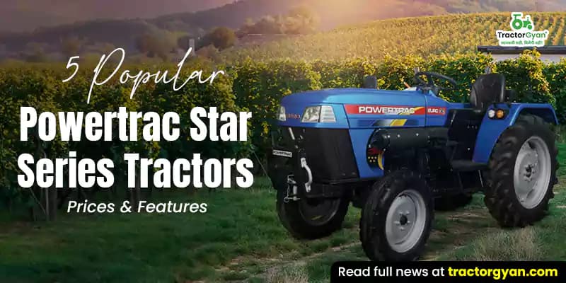 5 Popular Powertrac Star Series Tractors: Prices & Features 5 Popular Powertrac Star Series Tractors: Prices & Features