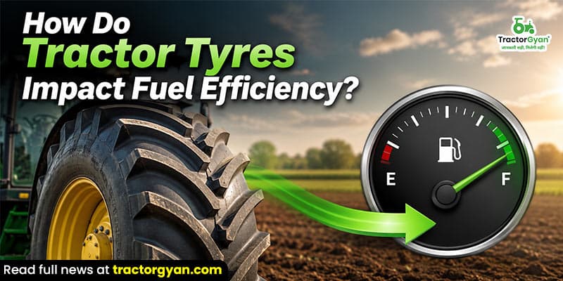 How do tractor tyres impact fuel efficiency How do tractor tyres impact fuel efficiency