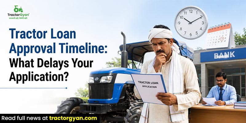 Tractor loan approval timeline: What delays your application? Tractor loan approval timeline: What delays your application? image