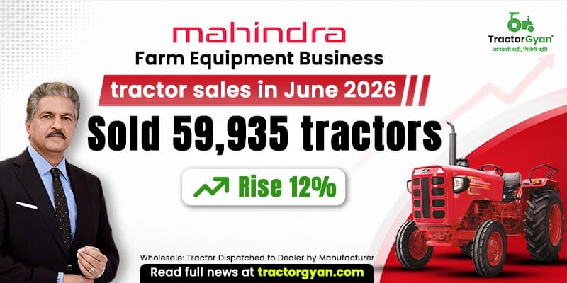 Mahindra Farm Equiment Business Tractor Sales in June 2026: Sold 59,935 Tractors, Rise 12% Mahindra Farm Equiment Business Tractor Sales in June 2026: Sold 59,935 Tractors, Rise 12%
