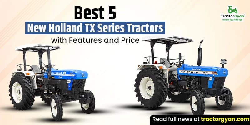 5 Best New Holland TX Series Tractors with Features and Price 5 Best New Holland TX Series Tractors with Features and Price