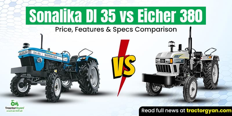 Sonalika DI 35 vs Eicher 380: Price, features & specs comparison Sonalika DI 35 vs Eicher 380: Price, features & specs comparison image
