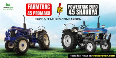 Farmtrac 45 Promaxx vs Powertrac Euro 45 Shaurya: Price & Features Comparison Farmtrac 45 Promaxx vs Powertrac Euro 45 Shaurya: Price & Features Comparison