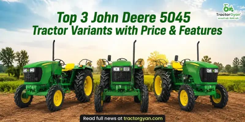 Top 3 John Deere 5045 Tractor Variants with Price & Features Top 3 John Deere 5045 Tractor Variants with Price & Features image