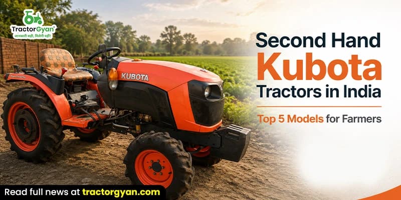 Second hand Kubota tractors in India: Top 5 models for farmers Second hand Kubota tractors in India: Top 5 models for farmers