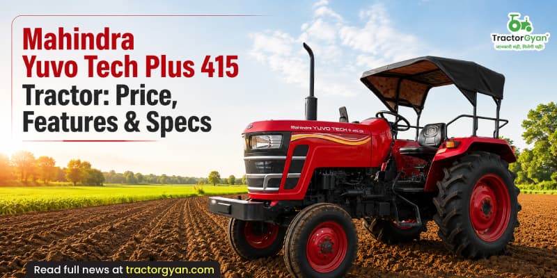 Mahindra Yuvo Tech Plus 415 tractor: Price, features & specs Mahindra Yuvo Tech Plus 415 tractor: Price, features & specs