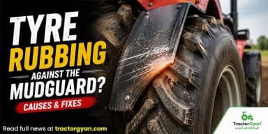 Why is Your Tractor Tyre Rubbing Against the Mudguard? Causes & Fixes Why is Your Tractor Tyre Rubbing Against the Mudguard? Causes & Fixes