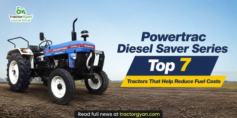 Powertrac Diesel Saver Series: Top 7 Tractors That Help Reduce Fuel Costs Powertrac Diesel Saver Series: Top 7 Tractors That Help Reduce Fuel Costs