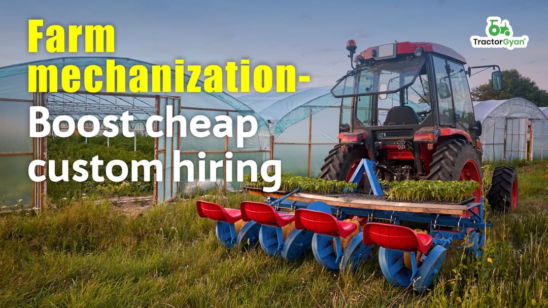 Farm mechanization-Boost cheap custom hiring Farm mechanization-Boost cheap custom hiring