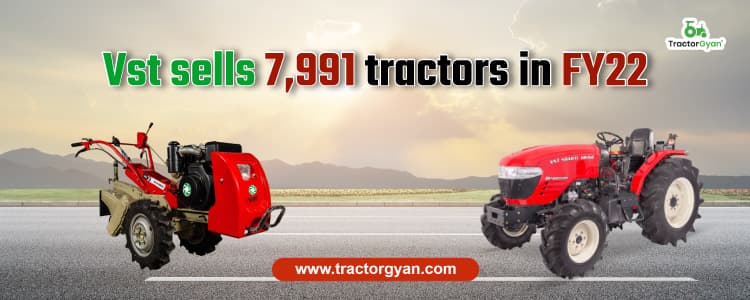 VST sells 7,991 tractors in FY22 VST sells 7,991 tractors in FY22 image