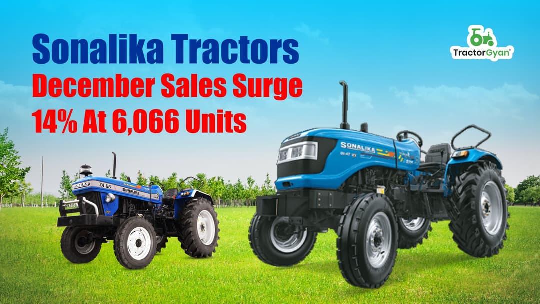 Sonalika Tractors December sales surge 14% at 6,066 units Sonalika Tractors December sales surge 14% at 6,066 units