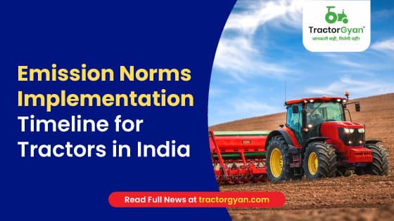 Emission Norms Implementation Timeline for Tractors in India | TractorGyan Emission Norms Implementation Timeline for Tractors in India | TractorGyan image